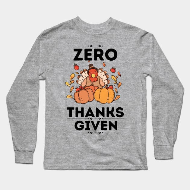 Funny Thanksgiving Sarcastical Saying Gift Idea - Zero Thanks Given Long Sleeve T-Shirt by KAVA-X